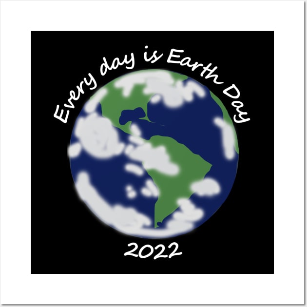 2022 Every Day is Planet Earth Day Wall Art by ellenhenryart